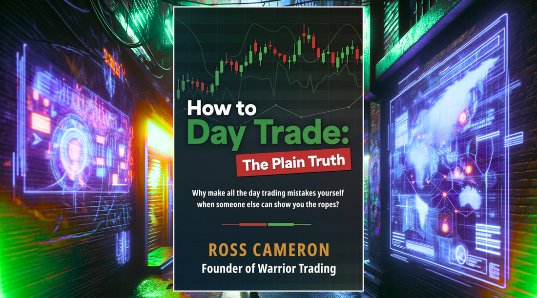 How To Day Trade: The Plain Truth, by Ross Cameron