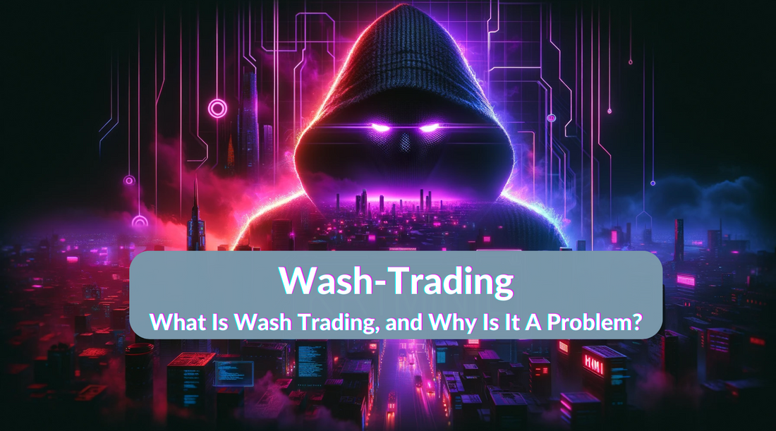 What Is Wash Trading, and Why Is It A Problem?